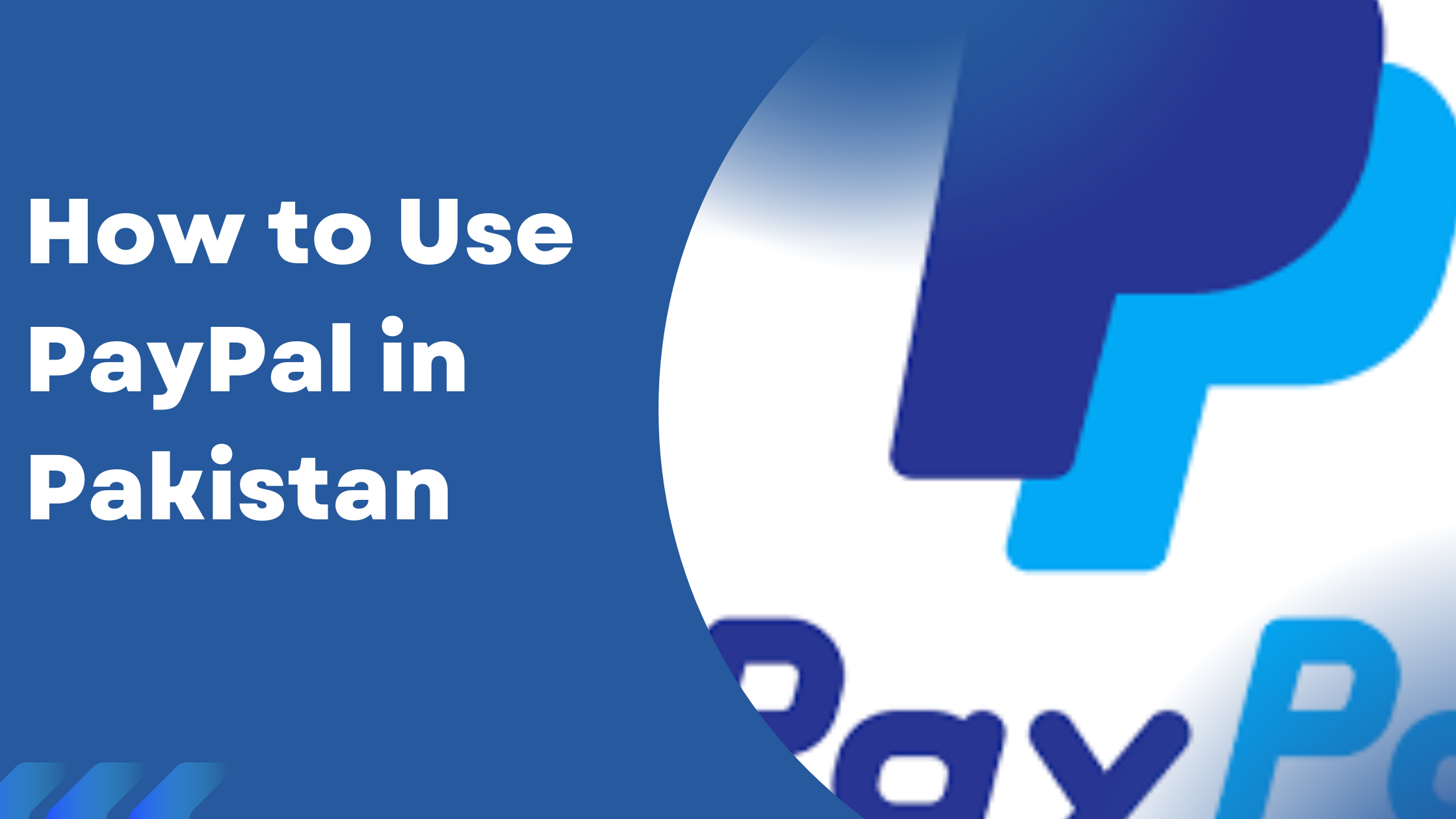 How to Use PayPal in Pakistan: A Comprehensive Guide