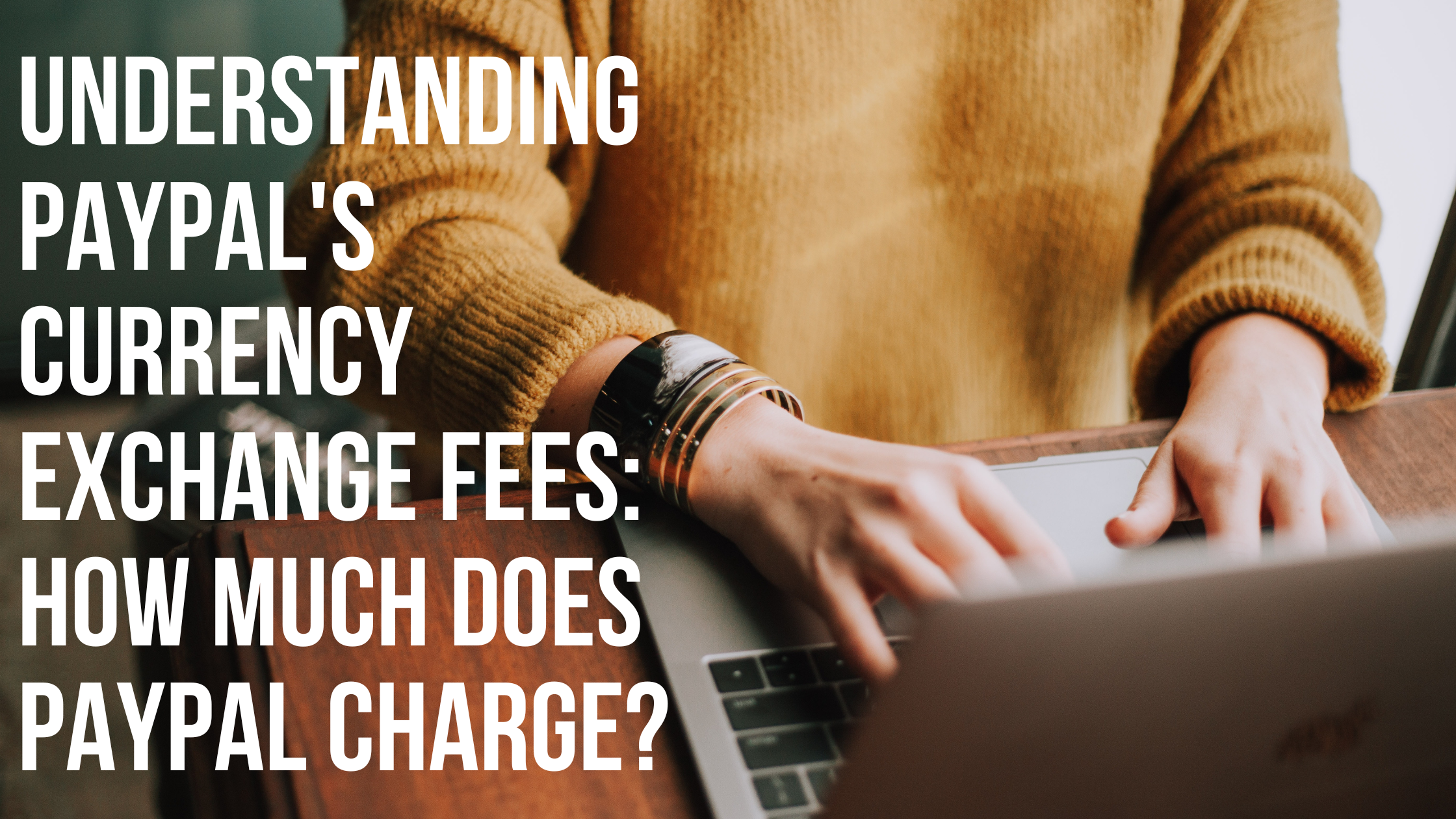 Understanding PayPal’s Currency Exchange Fees
