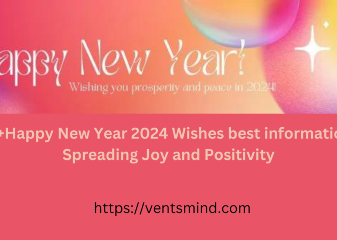 50+Happy New Year 2024 Wishes best information : Spreading Joy and Positivity