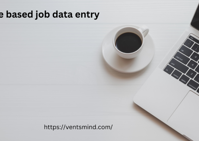 Home based job data entry best information 2024 : Data Entry – A Comprehensive Guide to Work From Home Opportunities