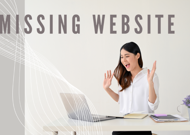 How to Deal with a Missing Website best information 2024 : Causes, Consequences, and Solutions