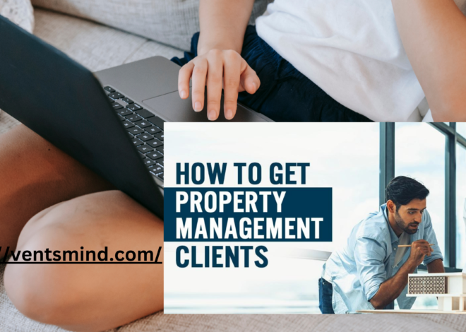 How to Get Clients for Property Management: A Comprehensive Guide 2024