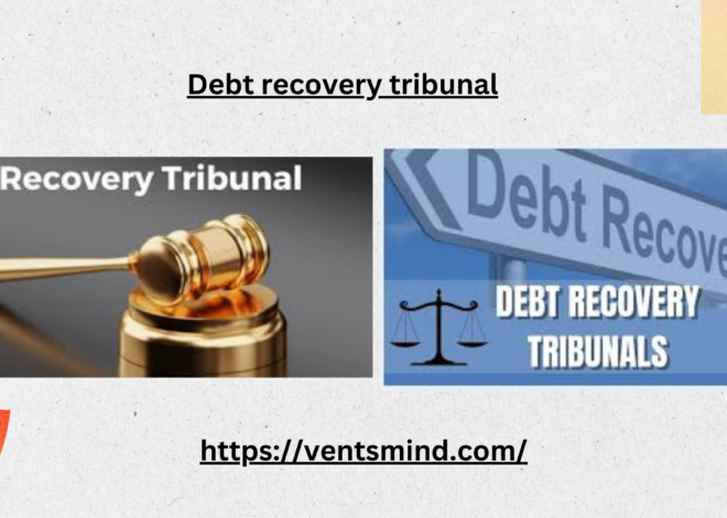 Debt Recovery Tribunal: A Comprehensive Guide to Understanding its Role in Debt Recovery 2024